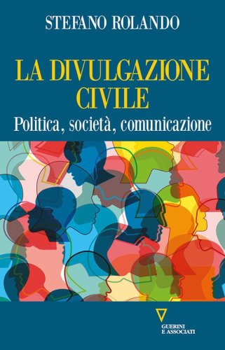 La divulgazione civile. Politica, societ&agrave;, comunicazione