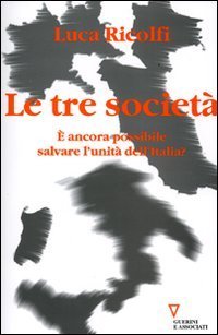 Le tre societ&agrave;. &Egrave; ancora possibile salvare l'unit&agrave; dell'Italia? Italia 2006: terzo rapporto sul cambiamento sociale