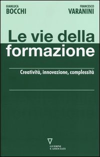 Le vie della formazione. Creativit&agrave;, innovazione, complessit&agrave;