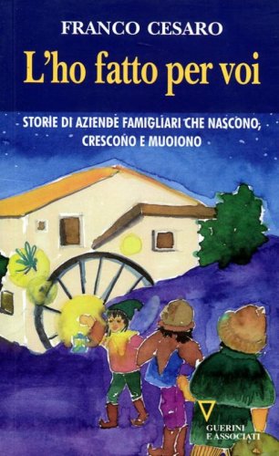 L'ho fatto per voi. Storie di aziende famigliari che nascono, crescono e muoiono