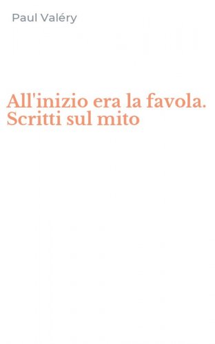 All'inizio era la favola. Scritti sul mito
