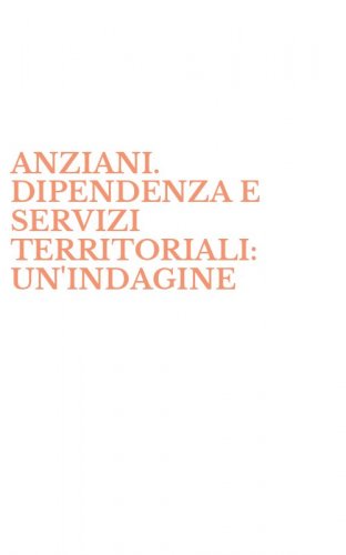 ANZIANI. DIPENDENZA E SERVIZI TERRITORIALI: UN'INDAGINE