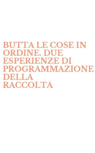 BUTTA LE COSE IN ORDINE. DUE ESPERIENZE DI PROGRAMMAZIONE DELLA RACCOLTA - DIFFERENZIATA DEI RIFIUTI SOLIDI URBANI NELL'AREA MILANESE