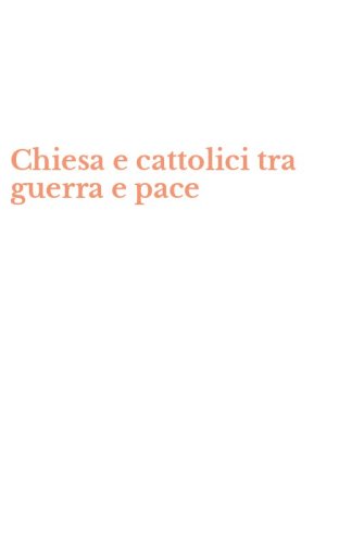 Chiesa e cattolici tra guerra e pace