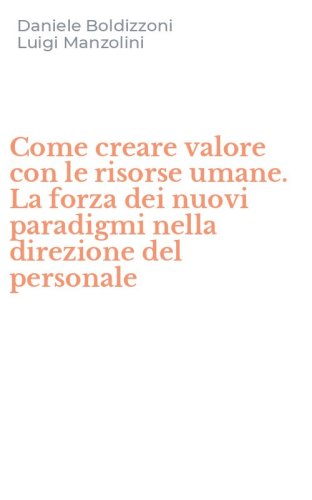 Come creare valore con le risorse umane. La forza dei nuovi paradigmi nella direzione del personale