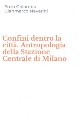 Confini dentro la citt&agrave;. Antropologia della Stazione Centrale di Milano