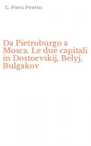 Da Pietroburgo a Mosca. Le due capitali in Dostoevskij, Belyj, Bulgakov