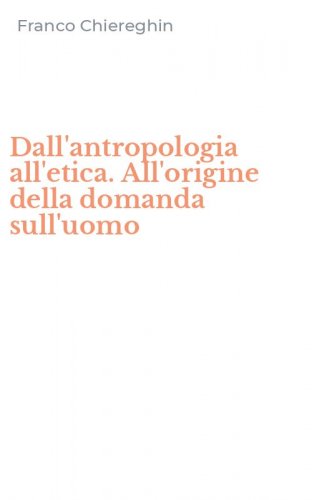 Dall'antropologia all'etica. All'origine della domanda sull'uomo