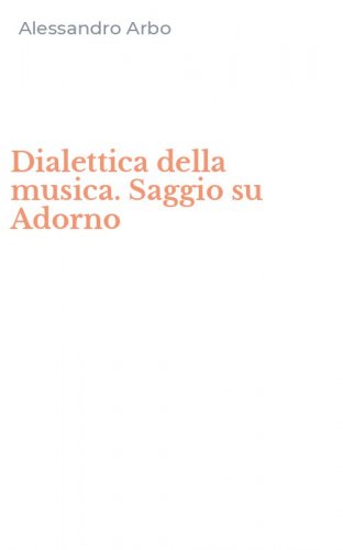 Dialettica della musica. Saggio su Adorno