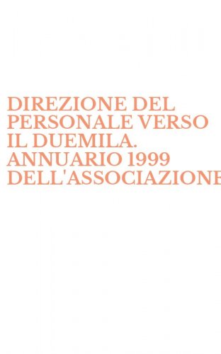 DIREZIONE DEL PERSONALE VERSO IL DUEMILA. ANNUARIO 1999 DELL'ASSOCIAZIONE - ITALIANA PER LA DIREZIONE DEL PERSONALE (LA)