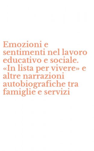 Emozioni e sentimenti nel lavoro educativo e sociale. &laquo;In lista per vivere&raquo; e altre narrazioni autobiografiche tra famiglie e servizi