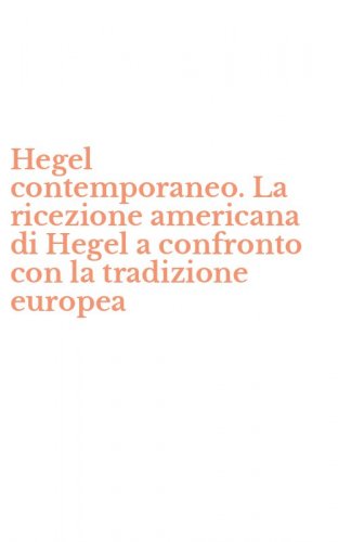 Hegel contemporaneo. La ricezione americana di Hegel a confronto con la tradizione europea