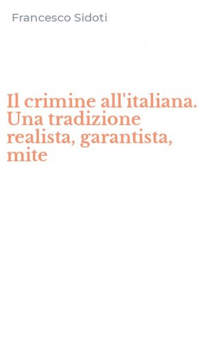 Il crimine all'italiana. Una tradizione realista, garantista, mite