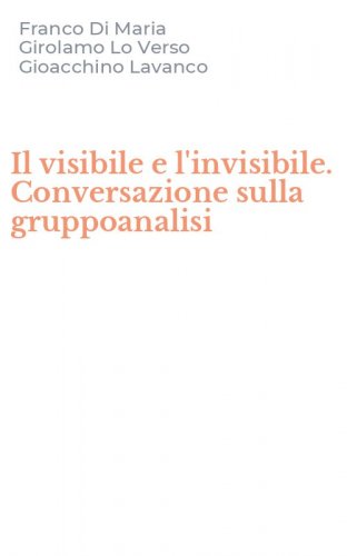 Il visibile e l'invisibile. Conversazione sulla gruppoanalisi