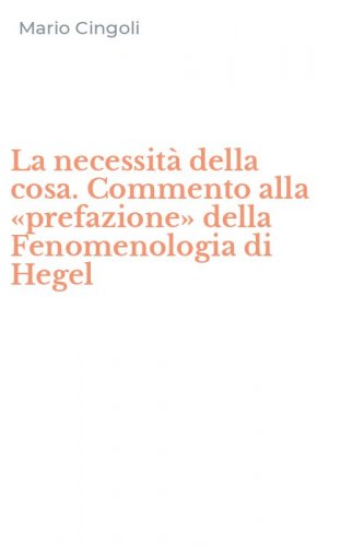 La necessit&agrave; della cosa. Commento alla &laquo;prefazione&raquo; della Fenomenologia di Hegel