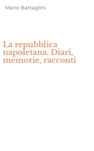 La repubblica napoletana. Diari, memorie, racconti