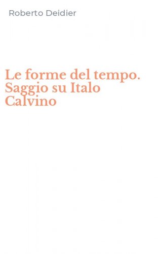 Le forme del tempo. Saggio su Italo Calvino