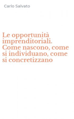 Le opportunit&agrave; imprenditoriali. Come nascono, come si individuano, come si concretizzano
