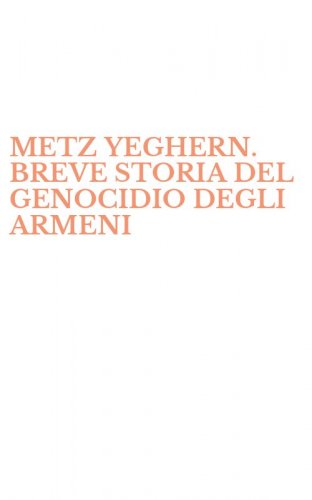 METZ YEGHERN. BREVE STORIA DEL GENOCIDIO DEGLI ARMENI