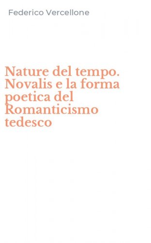 Nature del tempo. Novalis e la forma poetica del Romanticismo tedesco