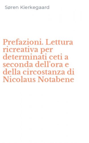 Prefazioni. Lettura ricreativa per determinati ceti a seconda dell'ora e della circostanza di Nicolaus Notabene