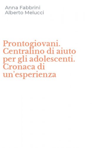Prontogiovani. Centralino di aiuto per gli adolescenti. Cronaca di un'esperienza