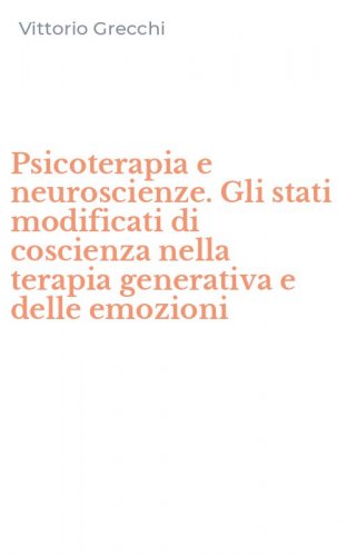 Psicoterapia e neuroscienze. Gli stati modificati di coscienza nella terapia generativa e delle emozioni