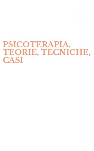 PSICOTERAPIA. TEORIE, TECNICHE, CASI
