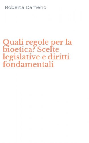 Quali regole per la bioetica? Scelte legislative e diritti fondamentali