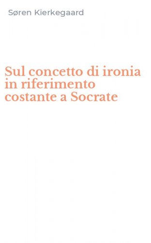 Sul concetto di ironia in riferimento costante a Socrate