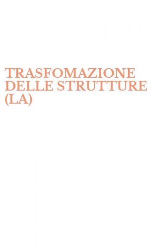 TRASFOMAZIONE DELLE STRUTTURE (LA)