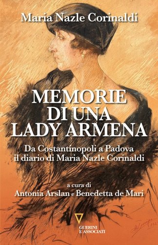 Memorie di una lady armena. Da Costantinopoli a Padova, il diario di Maria Nazle Corinaldi
