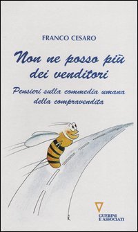 Non ne posso pi&ugrave; dei venditori. Pensieri sulla commedia umana della compravendita