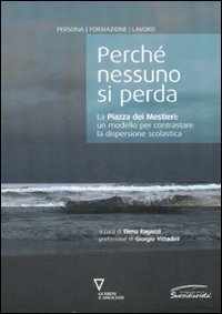 Perch&eacute; nessuno si perda. La Piazza dei Mestieri: un modello per contrastare la dispersione scolastica