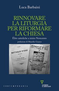 Rinnovare la liturgia per riformare la Chiesa. &Eacute;lite cattoliche a inizio Novecento