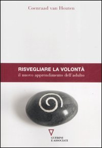 Risvegliare la volont&agrave;. Il nuovo apprendimento dell'adulto