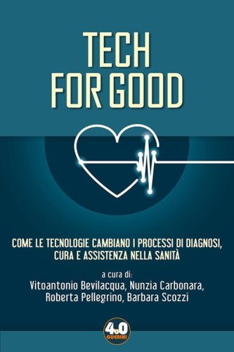Tech for good. Come le tecnologie cambiano i processi di diagnosi, cura e assistenza nella sanit&agrave;