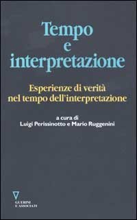 Tempo e interpretazione. Esperienze di verit&agrave; nel tempo dell'interpretazione