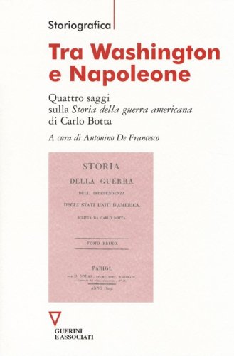 Tra Washington e Napoleone. Quattro saggi sulla &laquo;Storia della guerra americana&raquo; di Carlo Botta