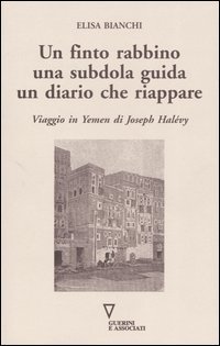 Un finto rabbino, una subdola guida, un diario che riappare. Viaggio in Yemen di Joseph Hal&eacute;vy