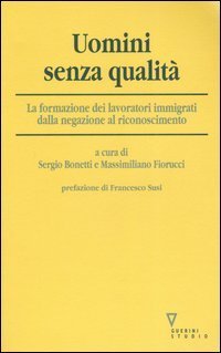 Uomini senza qualit&agrave;. La formazione dei lavoratori immigrati dalla negazione al riconoscimento