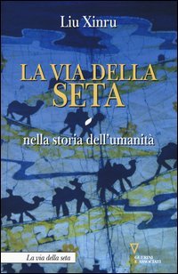 La via della seta nella storia dell'umanit&agrave;