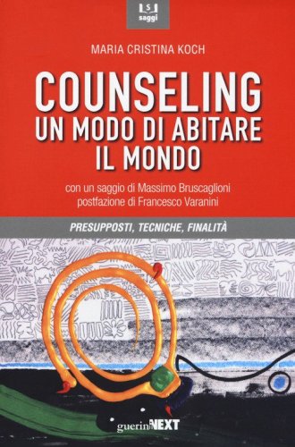 Counseling. Un modo di abitare il mondo. Presupposti, tecniche, finalit&agrave;