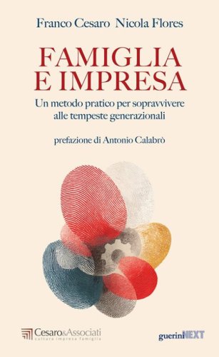 Famiglia e impresa. Un metodo pratico per sopravvivere alle tempeste generazionali