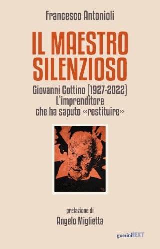 Il maestro silenzioso. Giovanni Cottino (1927-2022): l'imprenditore che ha saputo &laquo;restituire&raquo;
