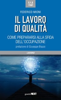 Il lavoro di qualit&agrave;. Come prepararsi alla sfida dell'occupazione