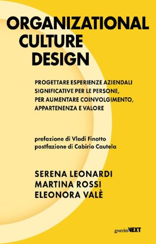 Organizational culture design. Progettare esperienze aziendali significative per le persone, per aumentare coinvolgimento, appartenenza e valore