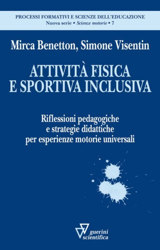 Attivit&agrave; fisica e sportiva inclusiva. Riflessioni pedagogiche e strategie didattiche per esperienze motorie universali