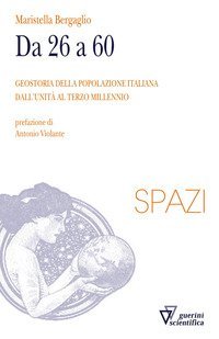 Da 26 a 60. Geostoria della popolazione italiana dall'Unit&agrave; al terzo millennio