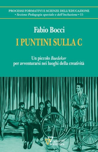 I puntini sulla C. Un piccolo &laquo;Baedeker&raquo; per avventurarsi nei luoghi della creativit&agrave;